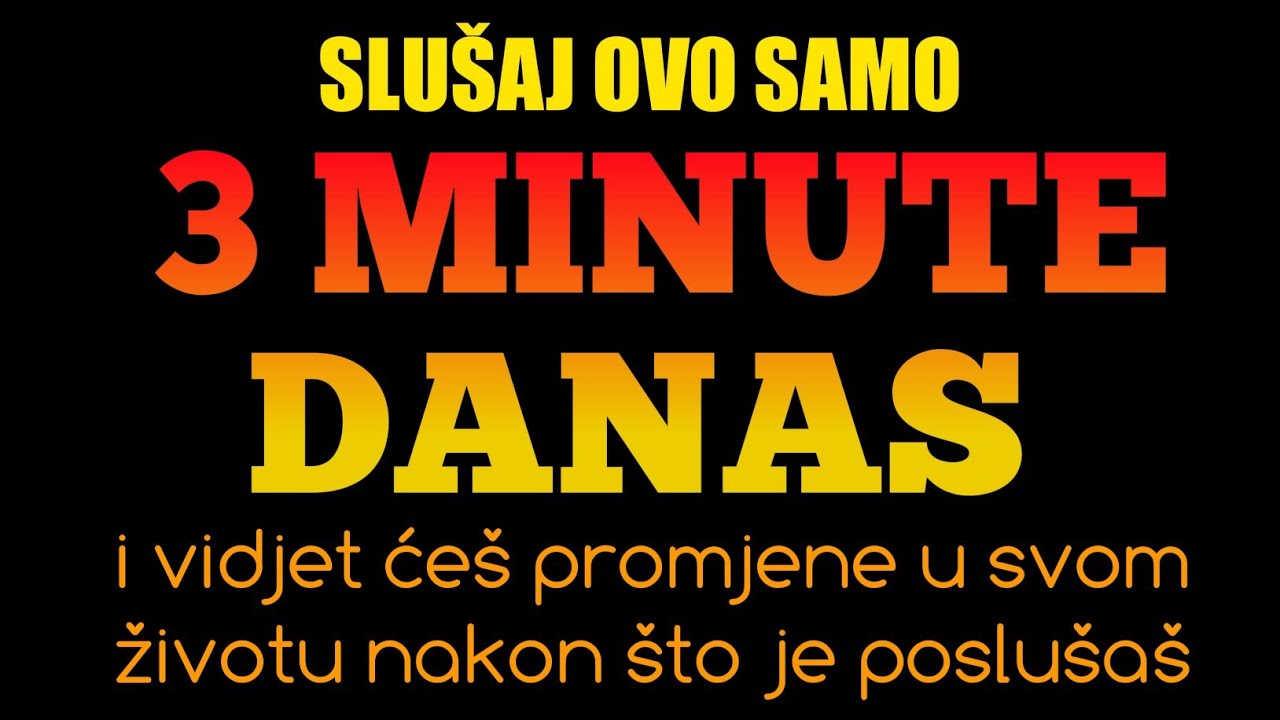 Slušaj ovo samo 3 minute danas… i vidjet ćeš promjene u svom životu nakon što je poslušaš.