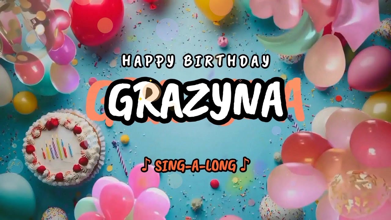 Happy Birthday to you Grazyna 🎉 Custom Name Song - 🎵 Sing-a-long
