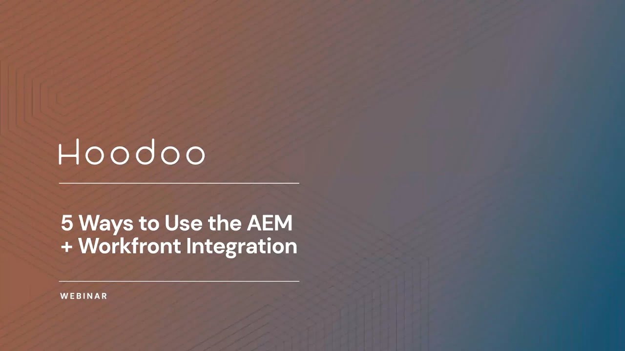 5 Ways to Use the AEM & Workfront Integration