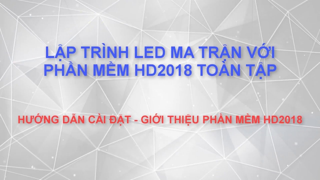 Hướng dẫn sử dụng phần mềm HD 2018 lập tr&igrave;nh biển led ma trận   P1
