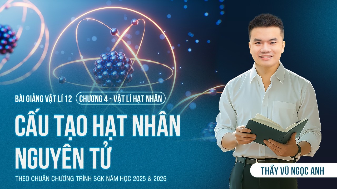 [Vật Lý 12 - 2K8 XPS Lớp 12] Cấu Tạo Hạt Nhân Nguyên Tử (HAY NHẤT) | Thầy VNA