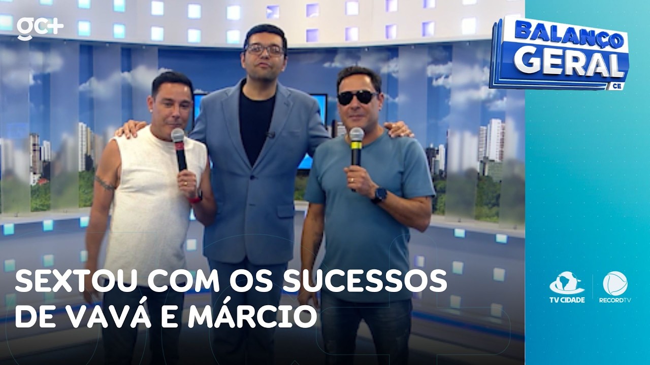 Sextou com os sucessos de Vavá e Márcio | Balanço Geral CE
