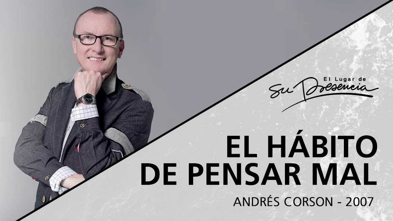 📻 El hábito de pensar mal (Serie Hábitos De La Mente: 1/9) - Andrés Corson - 11 Noviembre 2007