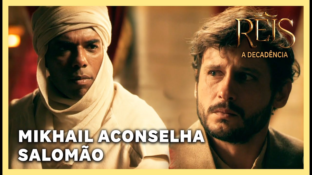 NOVELA REIS: Mikhail aconselha Salomão a reconhecer seu erro