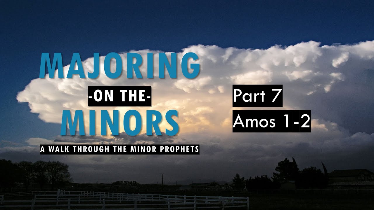 Amos 1-2 -  A walk through the minor prophets