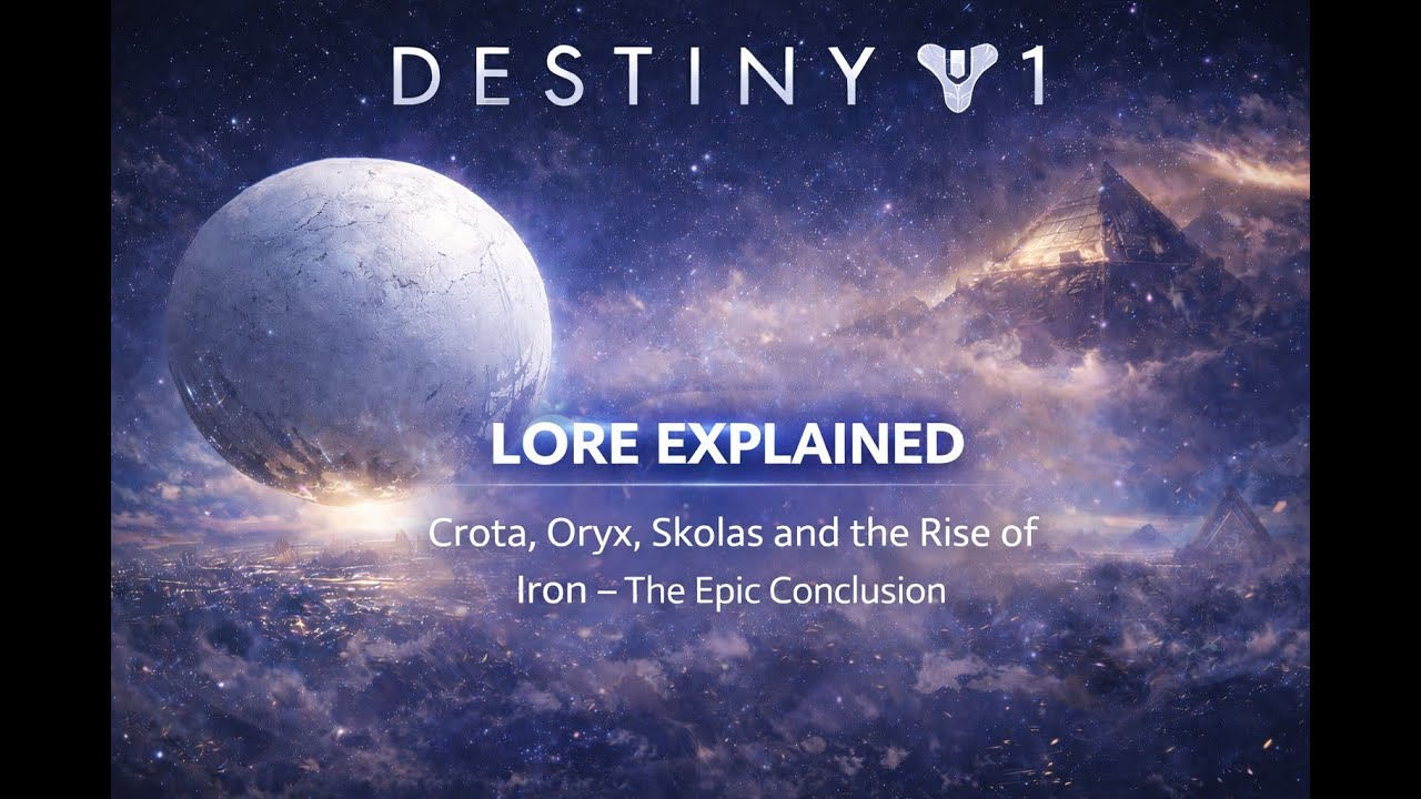 Destiny Lore Series - Destiny 1 Lore Explained Crota, Oryx, Skolas and the Rise of Iron