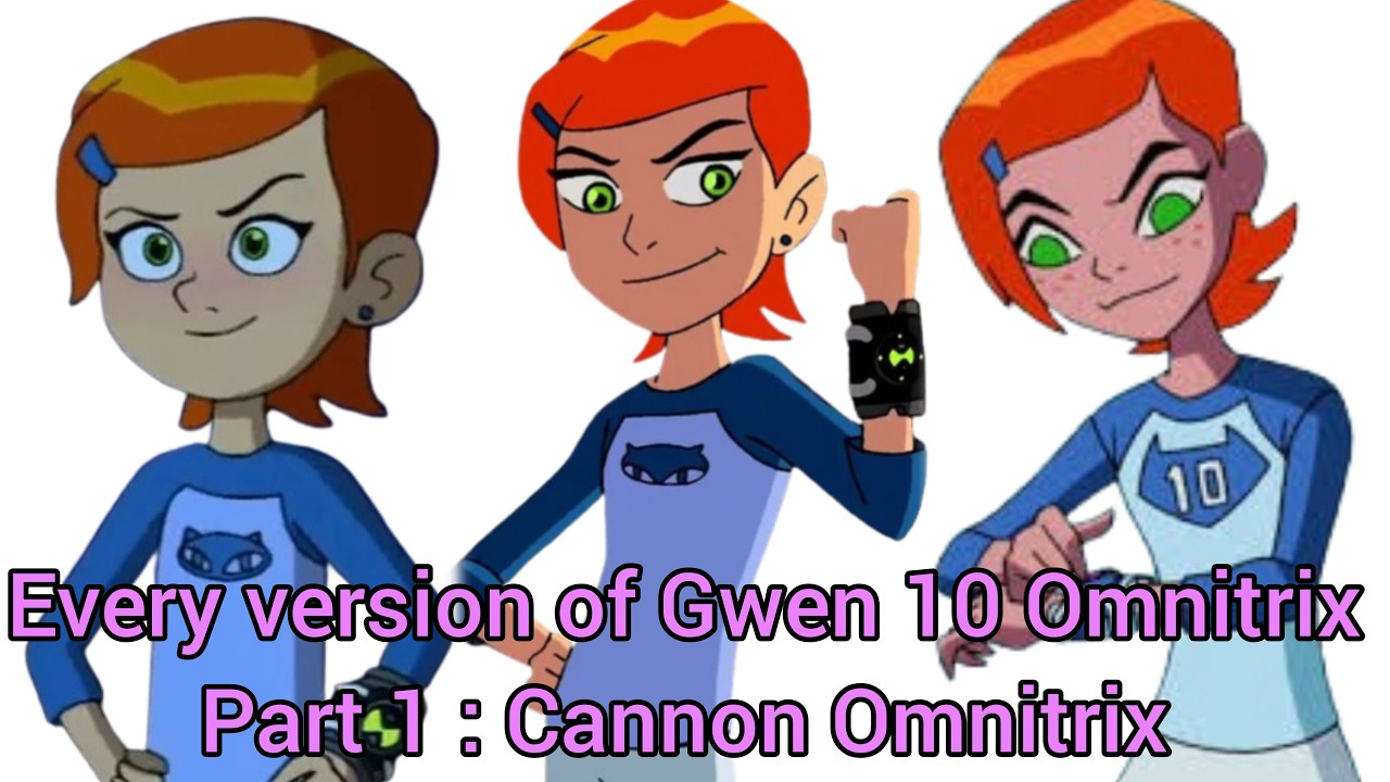 Every version of Gwen 10 Omnitrix | Part 1 : Cannon Omnitrix | @AlienX-Ben