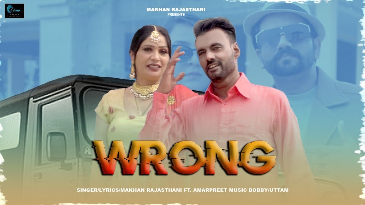 WRONG (official music video) Makhan rajasthani | Major rajasthani | Latest Punjabi song 2023