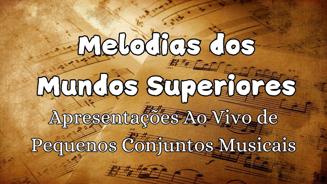 Melodias dos Mundos Superiores | Apresenta&ccedil;&otilde;es Ao Vivo de Pequenos Conjuntos Musicais