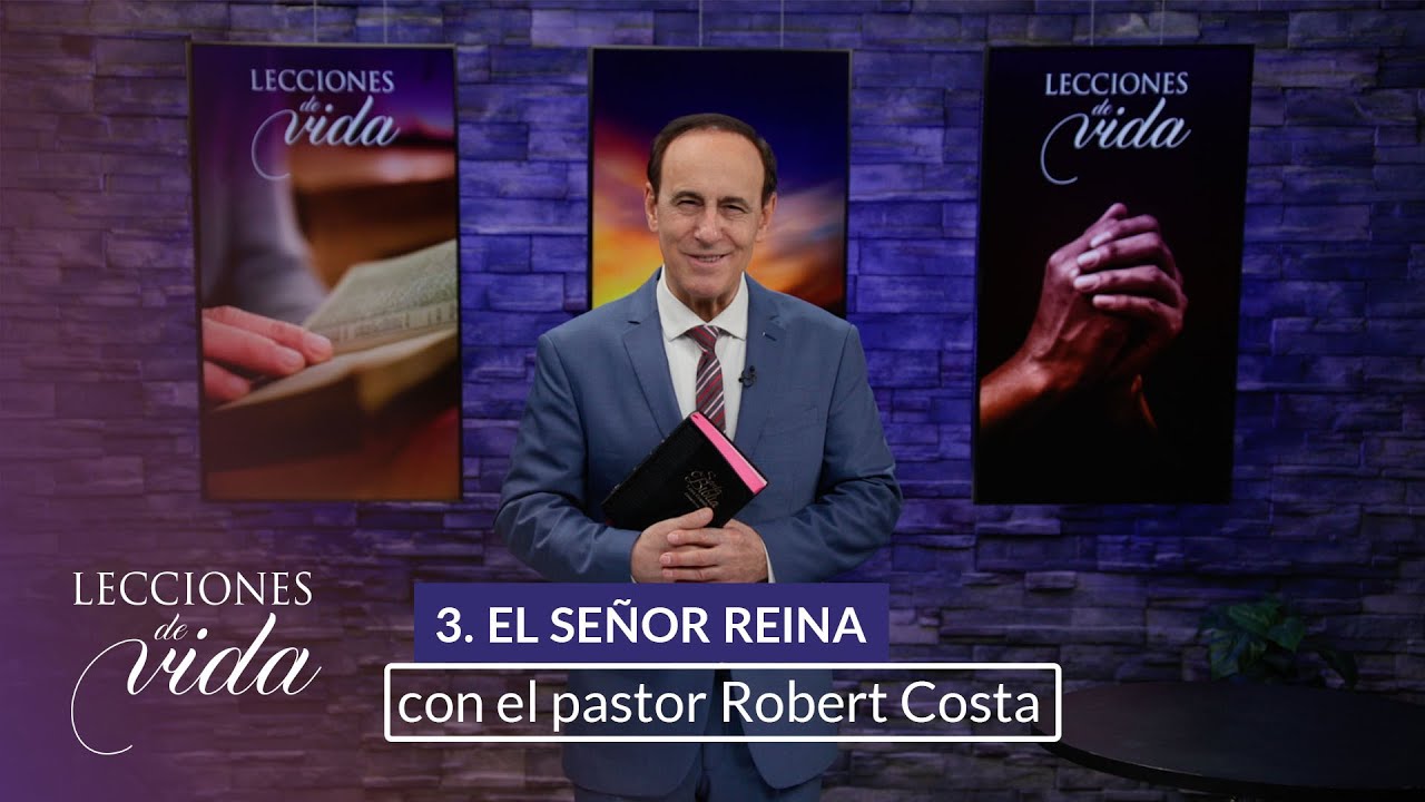 Lecciones de Vida - El Señor reina