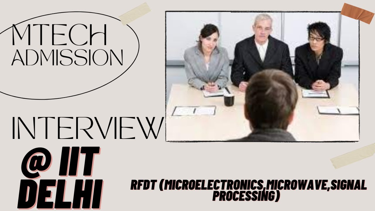 MTECH Admission interview Questions @ IIT DELHI RFDT(MICROELECTRONICS,SIGNAL PROCESSING ,MICROWAVE )