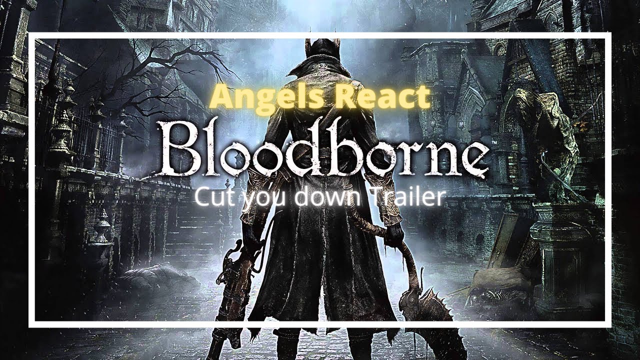 Angels React: Bloodborne - Cut you down Trailer