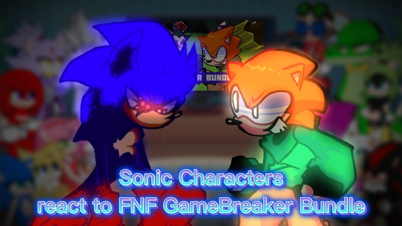 Sonic Characters react to Gamebreaker || Gamebreaker[DX] || FNF Breaker Bundle (SONIC.EXE)