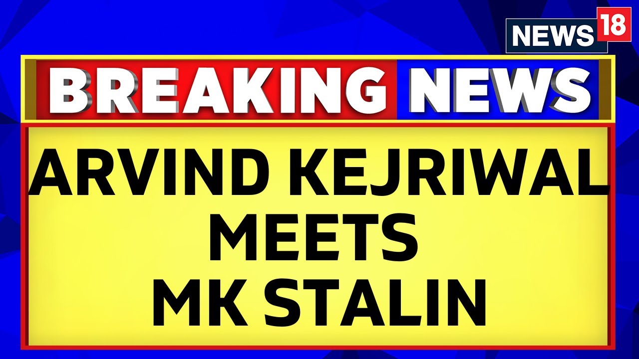 Arvind Kejriwal Meets MK Stalin Amid Campaign Against Centre's Special Law | English News | News18