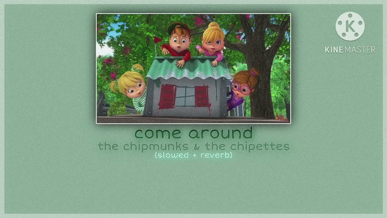 come around ~ alvin and the chipmunks & the chipettes - (slowed + reverb) {NUTS 2 U ALBUM}