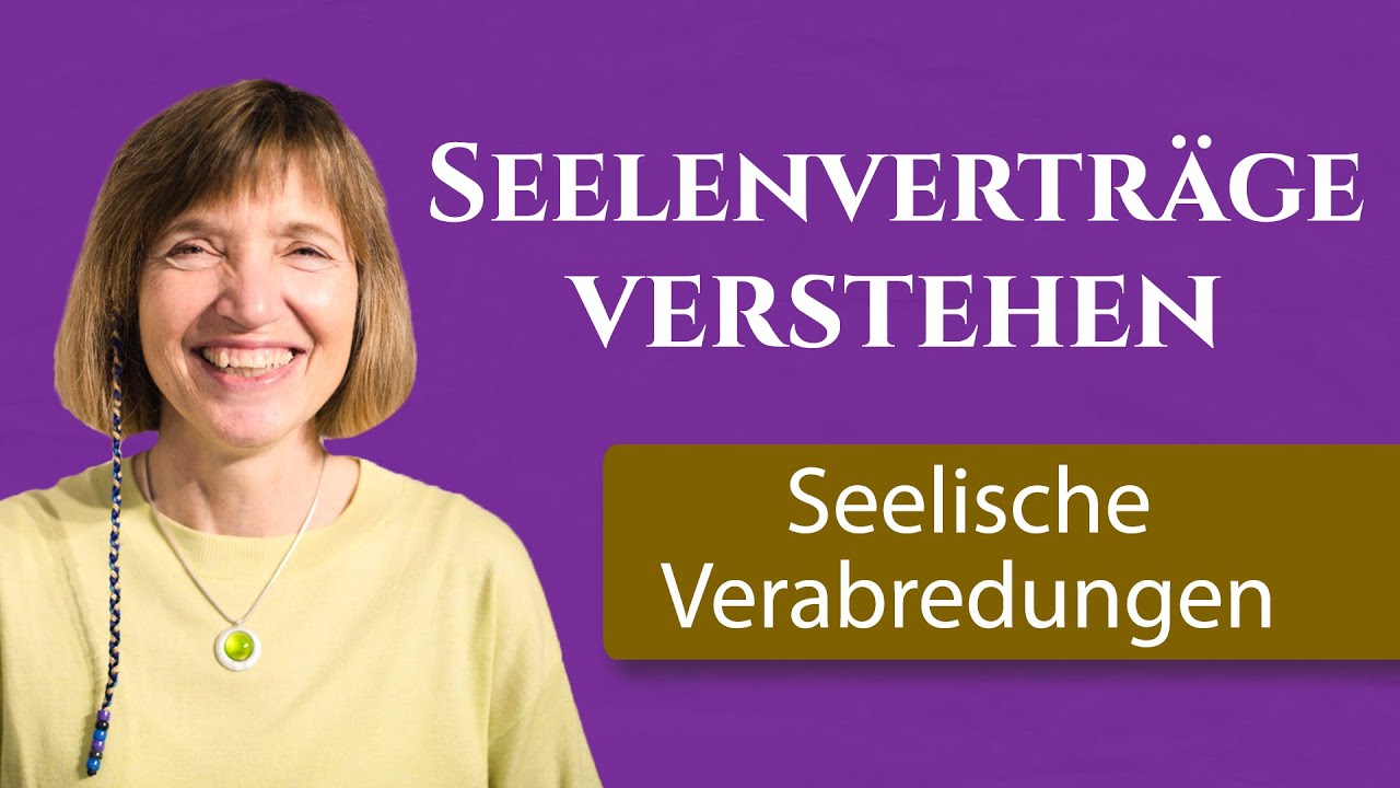 Seelenvertr&auml;ge verstehen: So entstehen seelische Verabredungen in der geistigen Welt