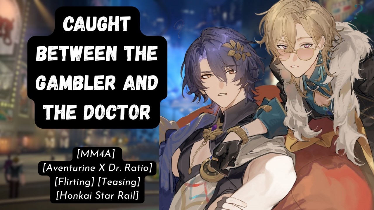 [MM4A] Caught Between The Gambler and The Doctor - [ASMR] [Flirting] [Aventurine X Dr. Ratio]