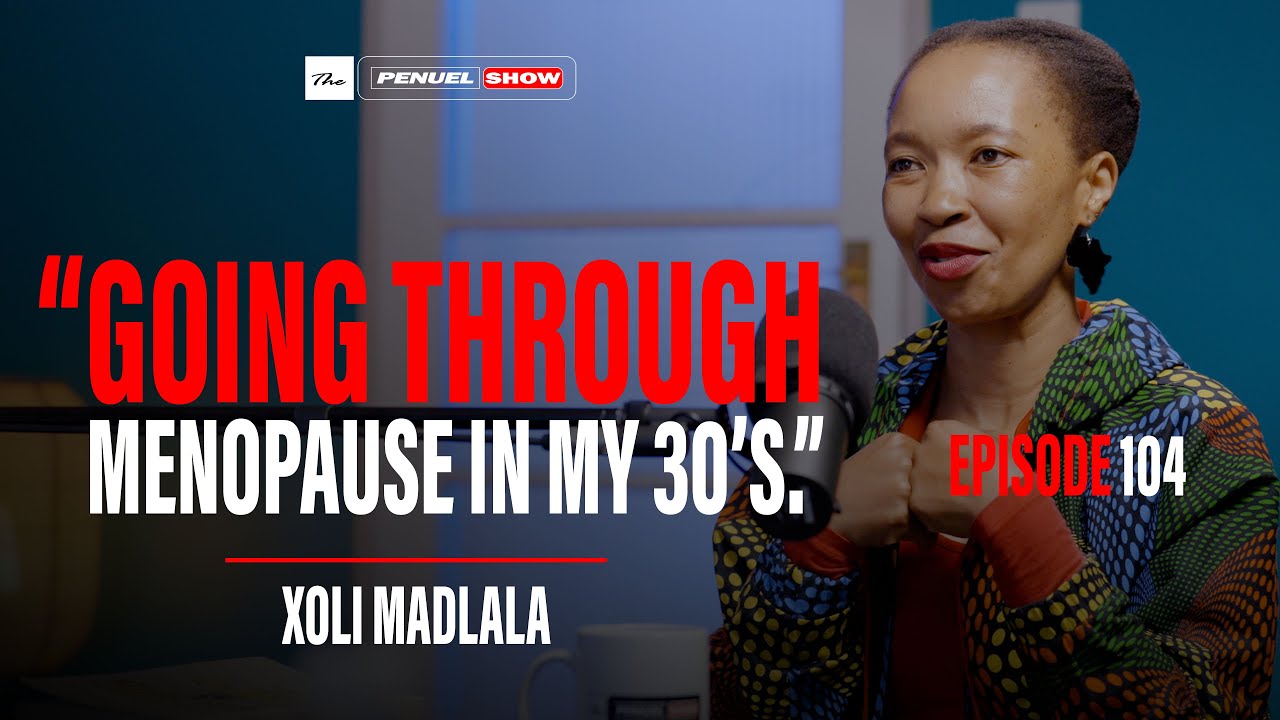 The Penuel Show In Conversation with Xoli Madlala, The Miseducation on Menopause