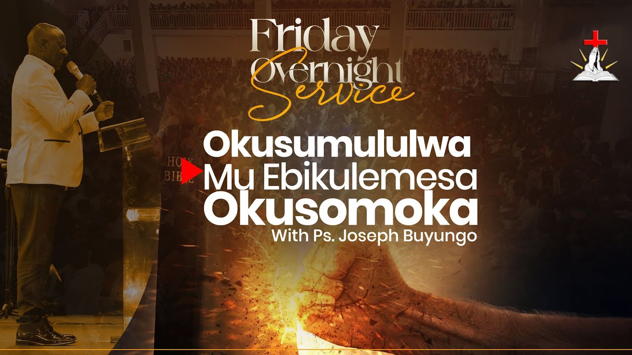🔴FRIDAY OVERNIGHT SERVICE || PS. BUYUNGO|| OKUSUMULULWA MU EBIKULEMESA OKUSOMOKA || 05.12.2025