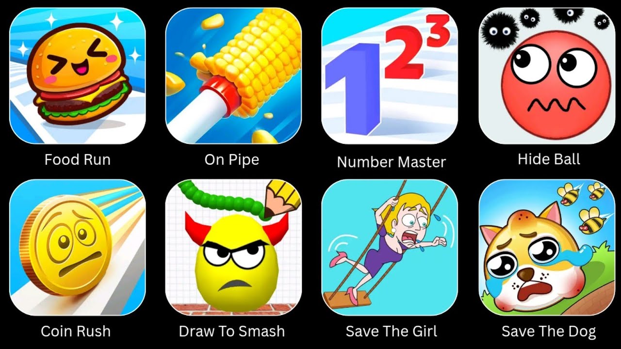 Food Run, Coin Rush, Number Master, On Pipe, Draw To Smash, Hide Ball, Save The Dog, Save The Girl