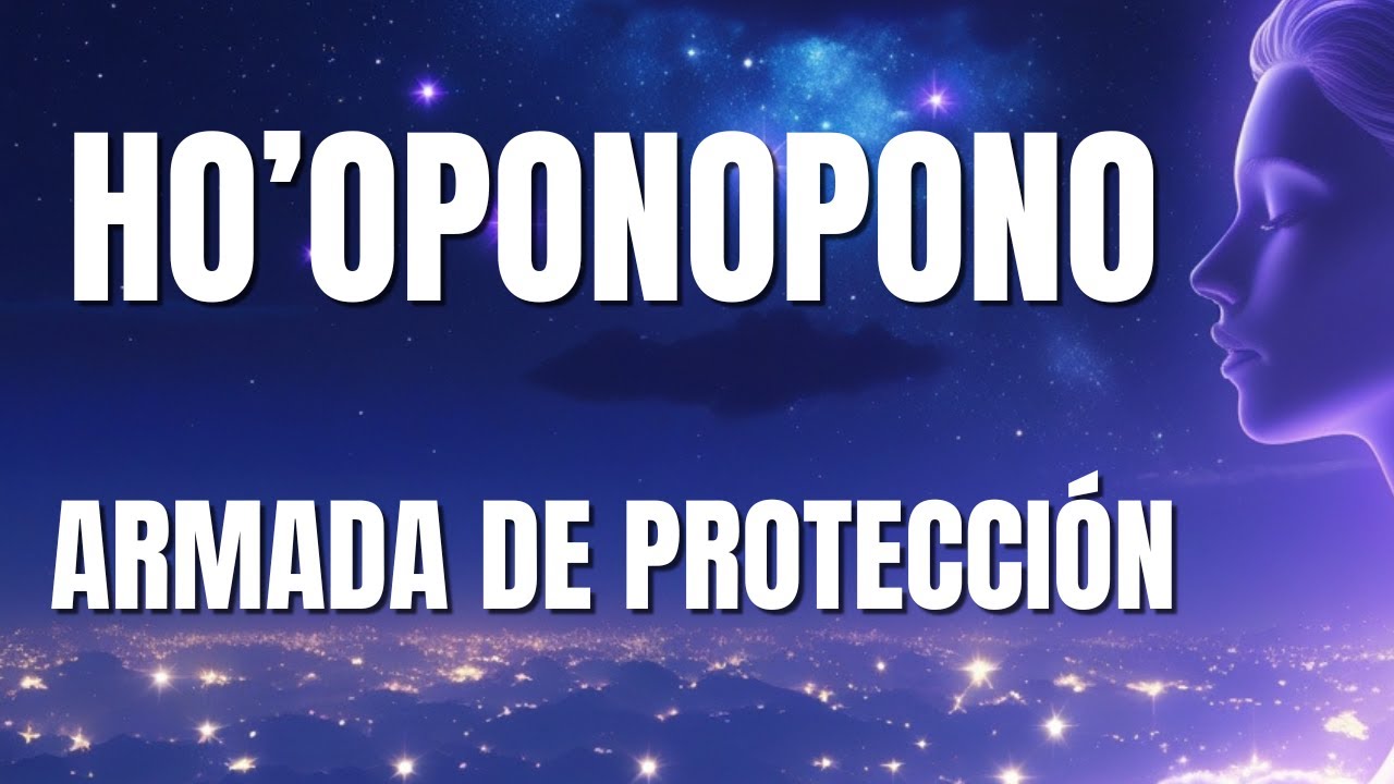HO’OPONOPONO ARMADA DE PROTECCIÓN 🛡️ Limpia Energías Negativas y Protege Tu Campo