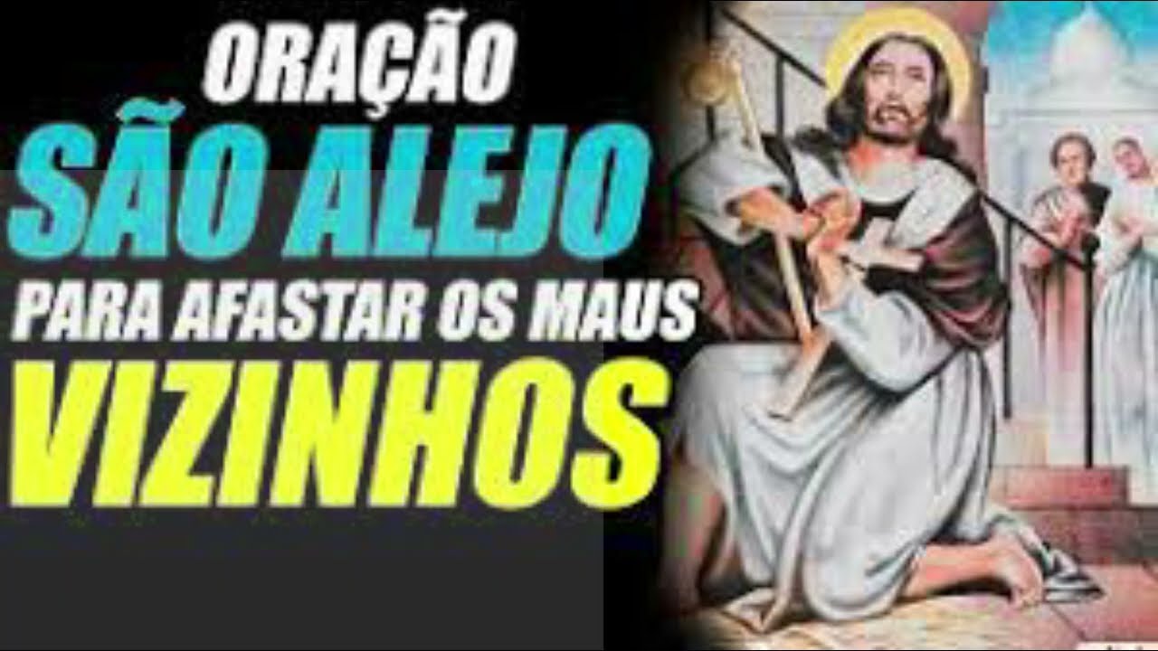 ORAÇÃO DE SÃO ALEJO PARA AFASTAR/MUDAR MAUS VIZINHOS.