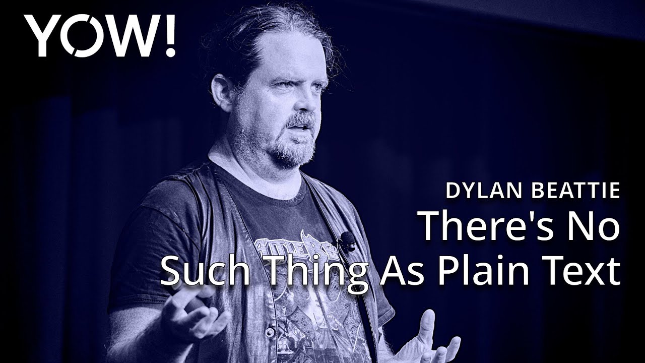 There's No Such Thing As Plain Text &bull; Dylan Beattie &bull; YOW! 2023