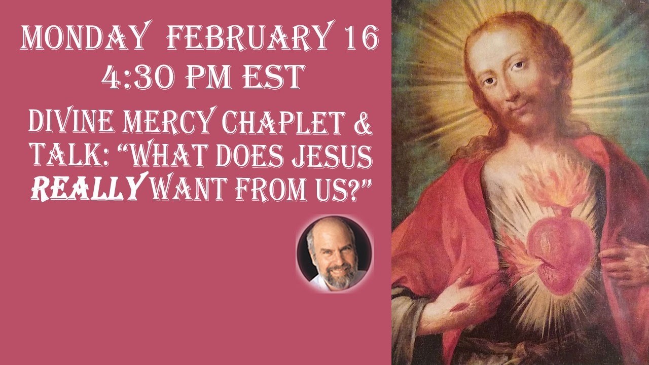 Mon February 16 -4:30 PM EST-- Divine Mercy Chaplet and Talk: 
