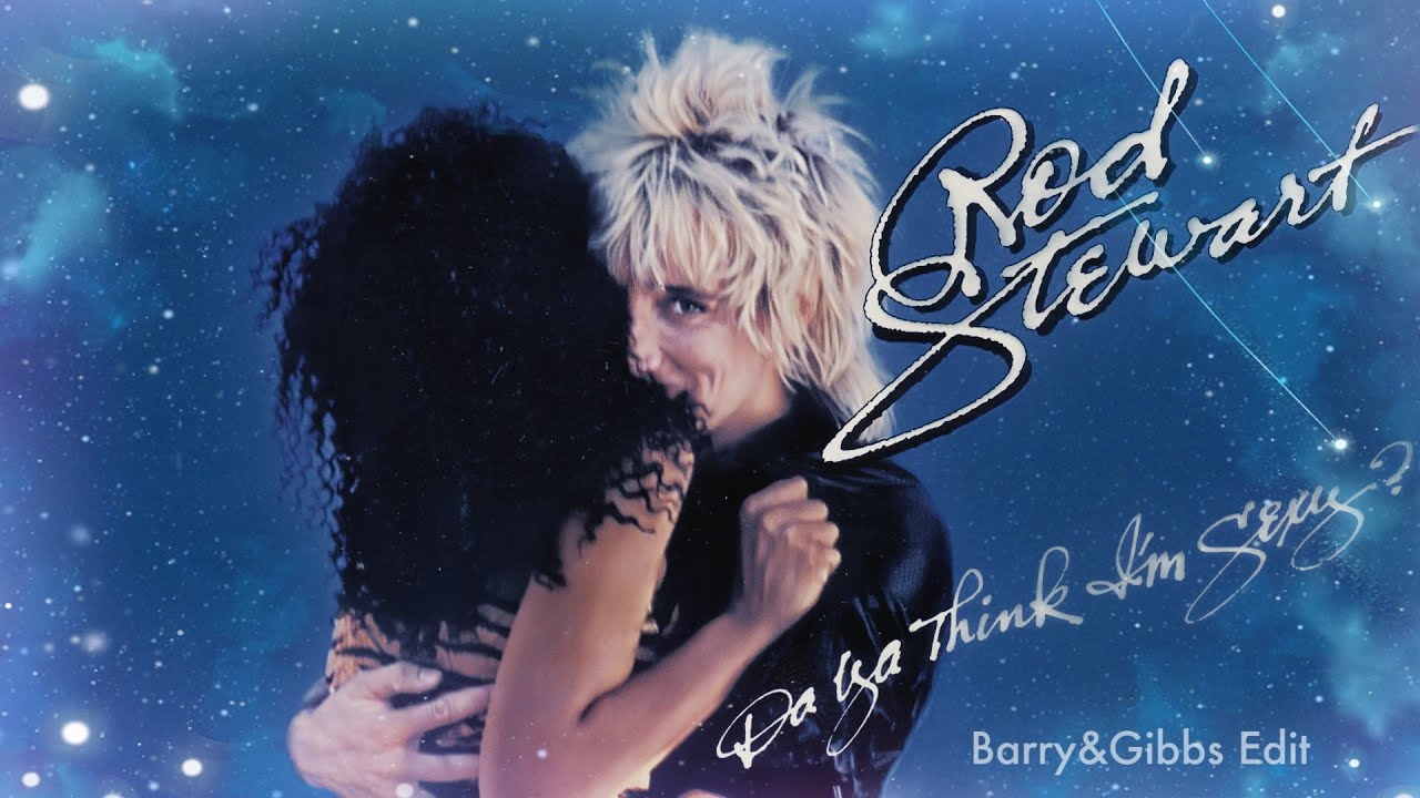 Rod Stewart - Da Ya Think I'm Sexy (Barry & Gibbs Edit)