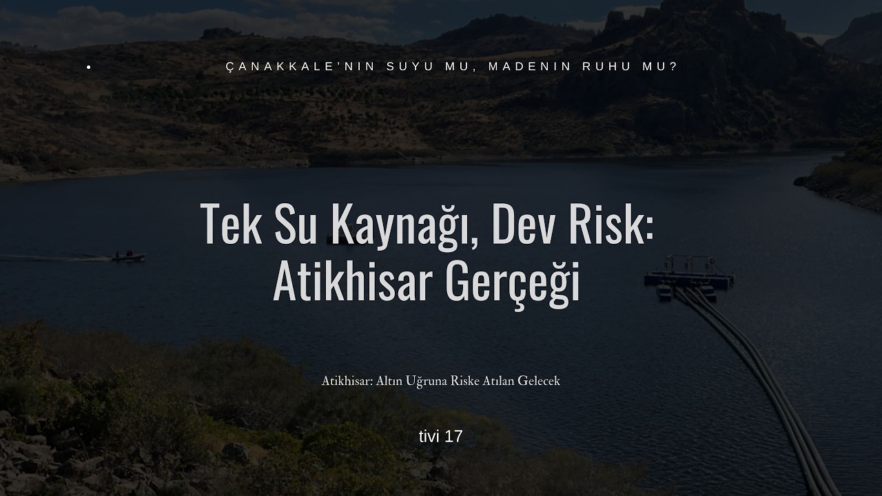 Altın mı Su mu? | Çanakkale Atikhisar Barajı’nda Kritik Maden Kararı