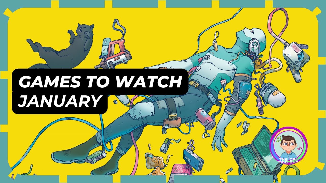January Games to Watch - The Dan Good Show