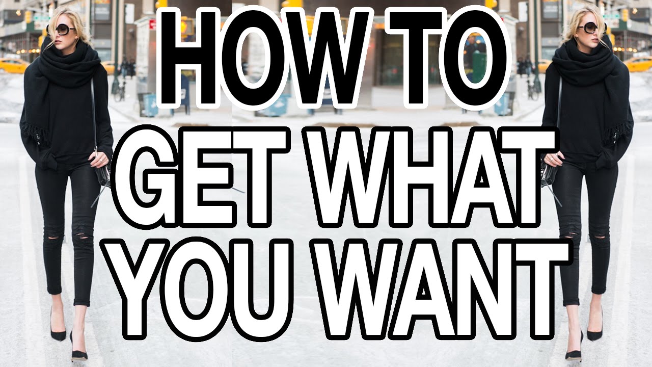 HOW TO GET WHAT YOU WANT!