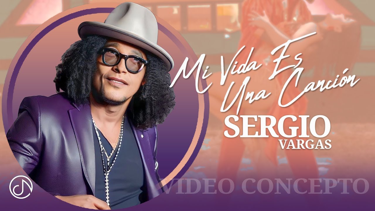 Mi VIDA Es Una Canción 🎼 Sergio Vargas 🎺 (Video Concepto)