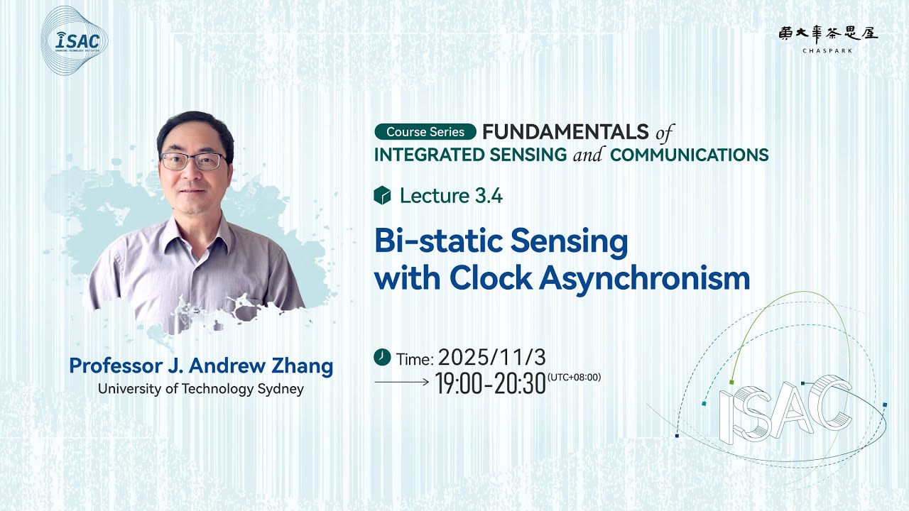 Lecture3.4:Bi-static Sensing with Clock Asynchronism Professor J. Andrew Zhang |Fundamentals of ISAC