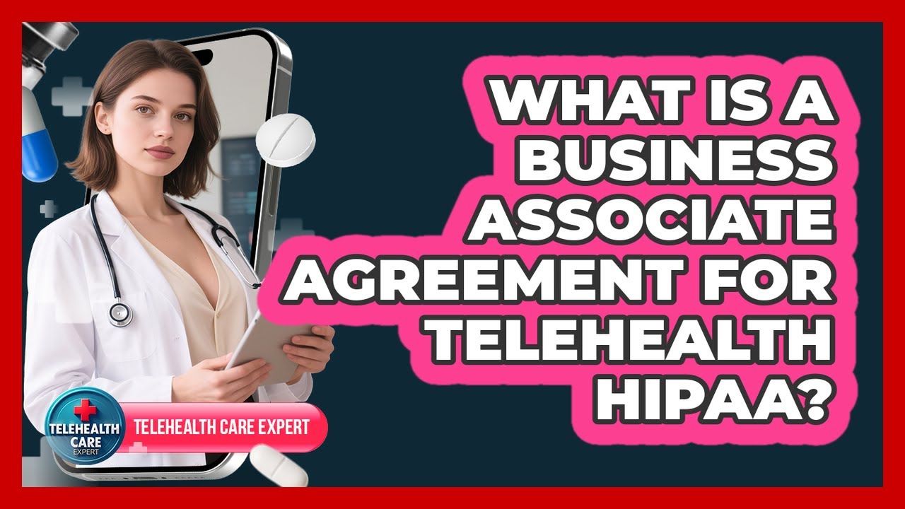 What Is A Business Associate Agreement For Telehealth HIPAA? - Telehealth Care Expert