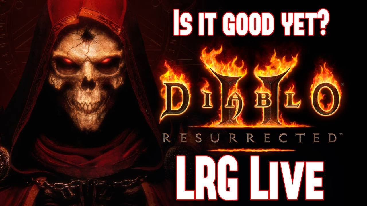 LRG live stream | Diablo II Resurrected | Is it good yet?