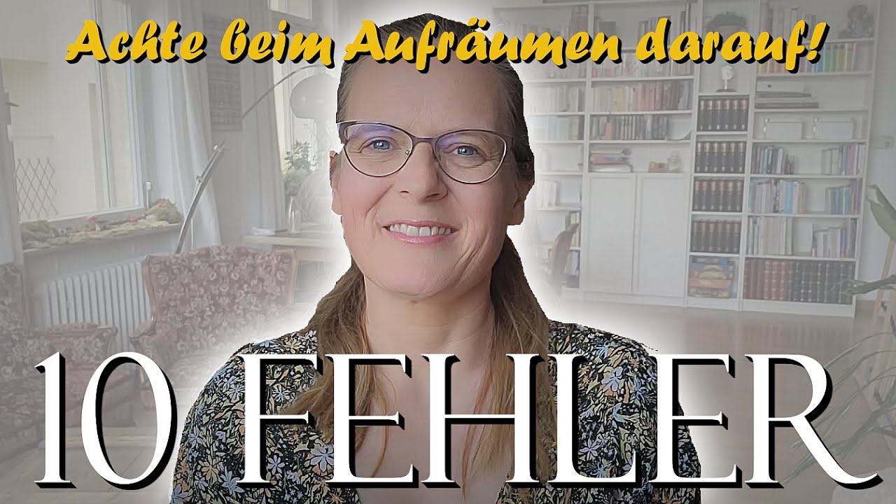 10 dumme Fehler beim AUFRÄUMEN (und wie du sie vermeidest)