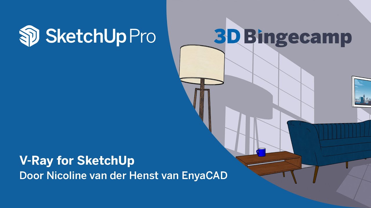 3D Bingecamp - V-Ray for SketchUp met Nicoline van der Henst van Enyacad bv