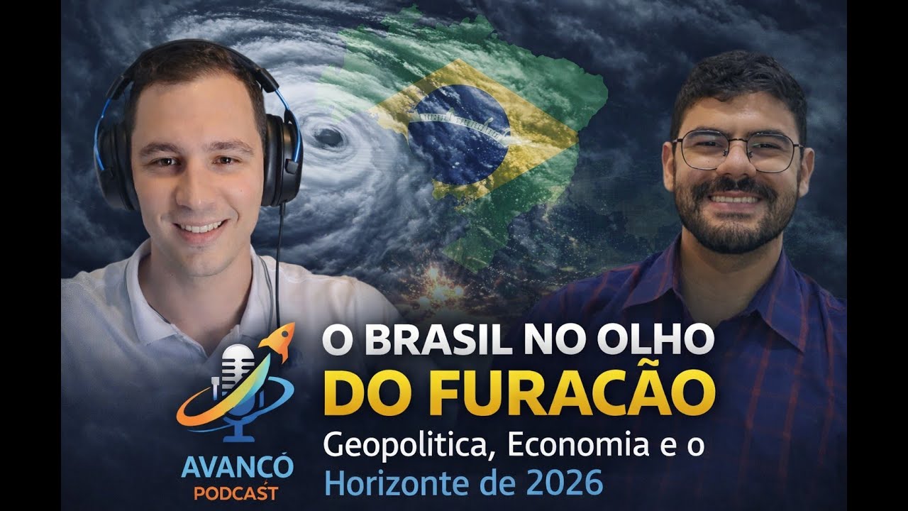 O Brasil no Olho do Furacão: Do CENÁRIO GLOBAL às ELEIÇÕES 2026 | Avanço Podcast #02