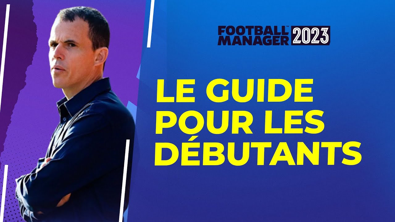 Football Manager 2023 : Le guide complet du débutant à FM 23 !