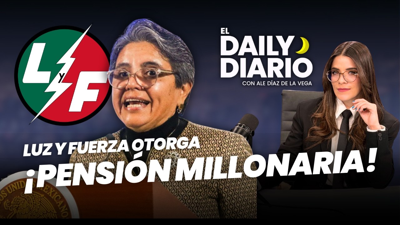 #ElDailyDiario: Una sola persona recibe #pensión millonaria de Luz y Fuerza - 18/02/26