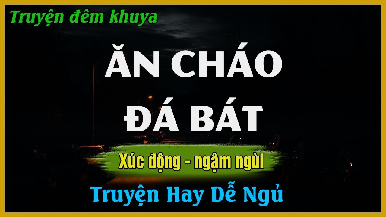 Truyện Hay Đêm Khuya - ĂN CHÁO ĐÁ BÁT - Đọc Truyện Đêm Khuya