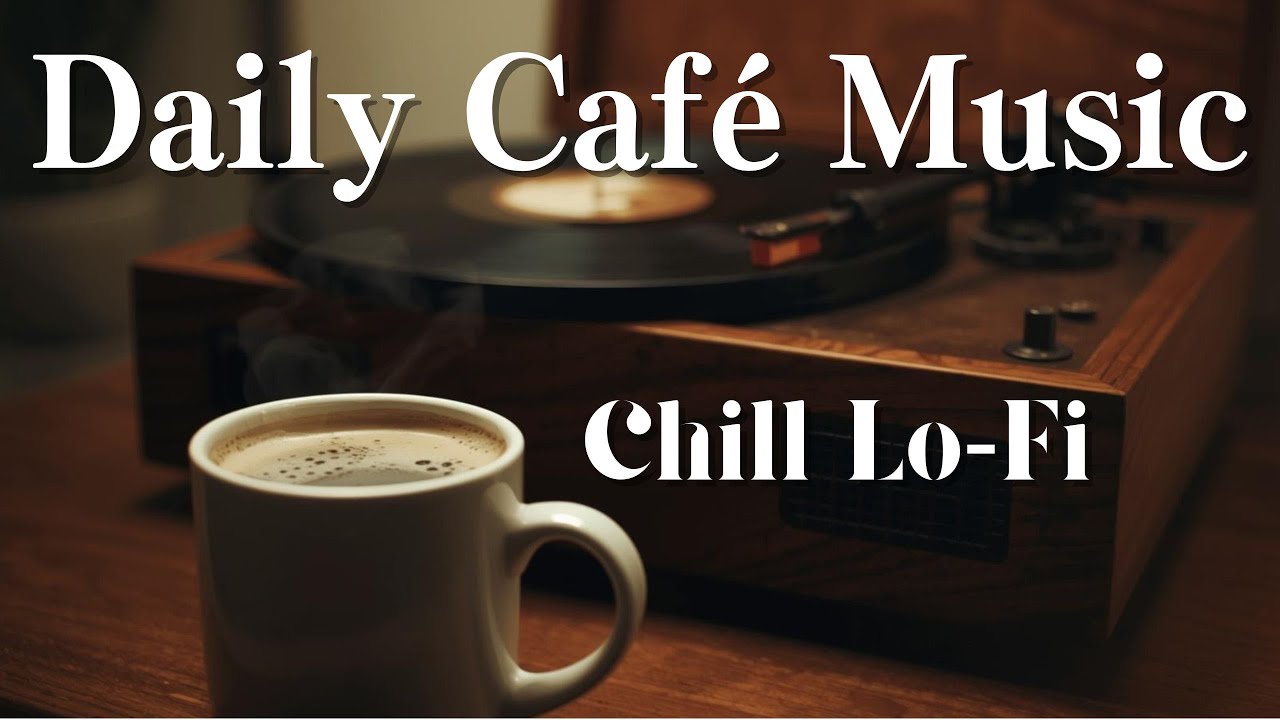 心が癒されるチルLo-Fi｜作業用BGM｜Chill Lo-Fi｜家をお洒落カフェに☕｜Feel Good Cafe Music for Daily Life