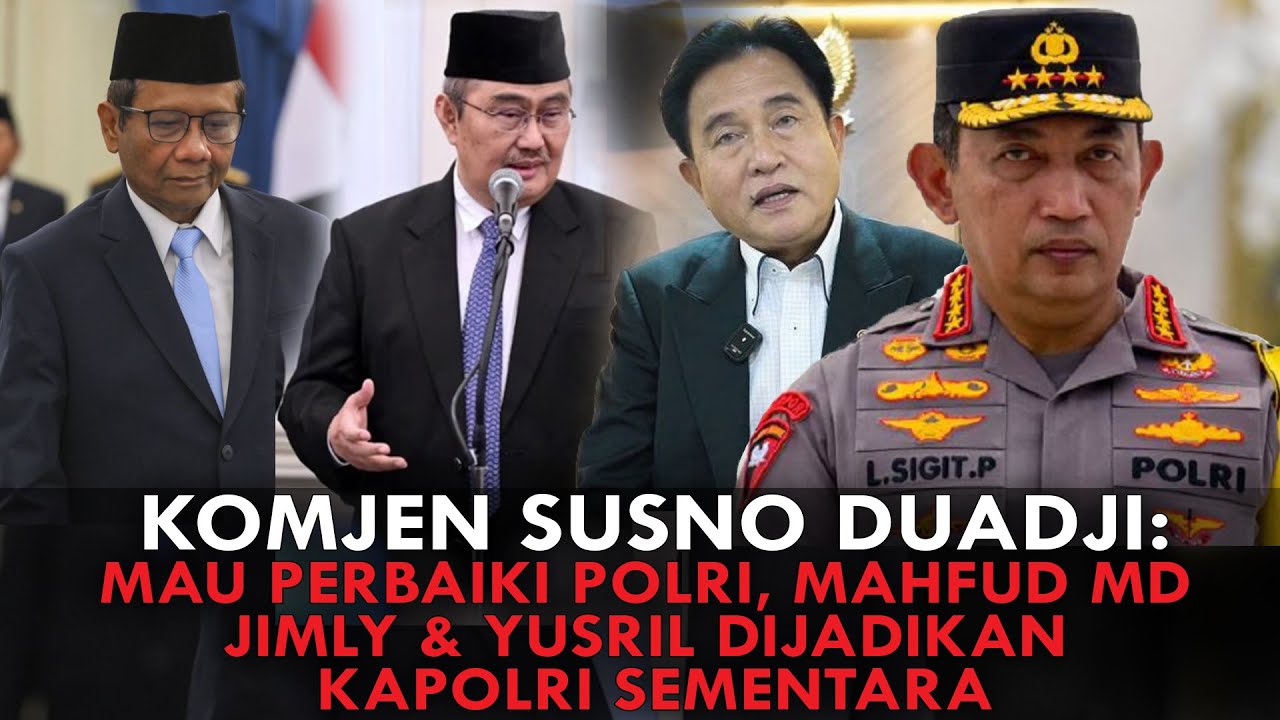 KOMJEN SUSNO DUADJI: MAU PERBAIKI POLRI, MAHFUD MD, JIMLY & YUSRIL DIJADIKAN KAPOLRI SEMENTARA