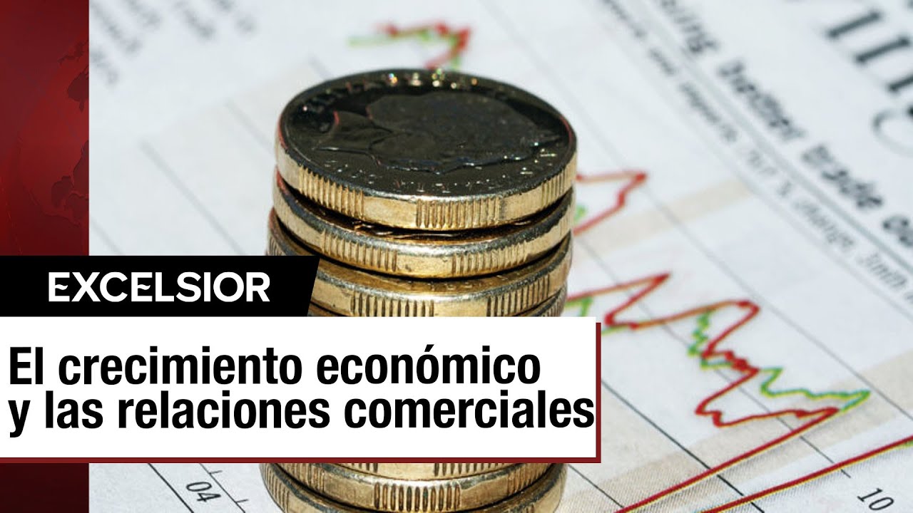 Crecimiento econ&oacute;mico y su impacto en las relaciones comerciales