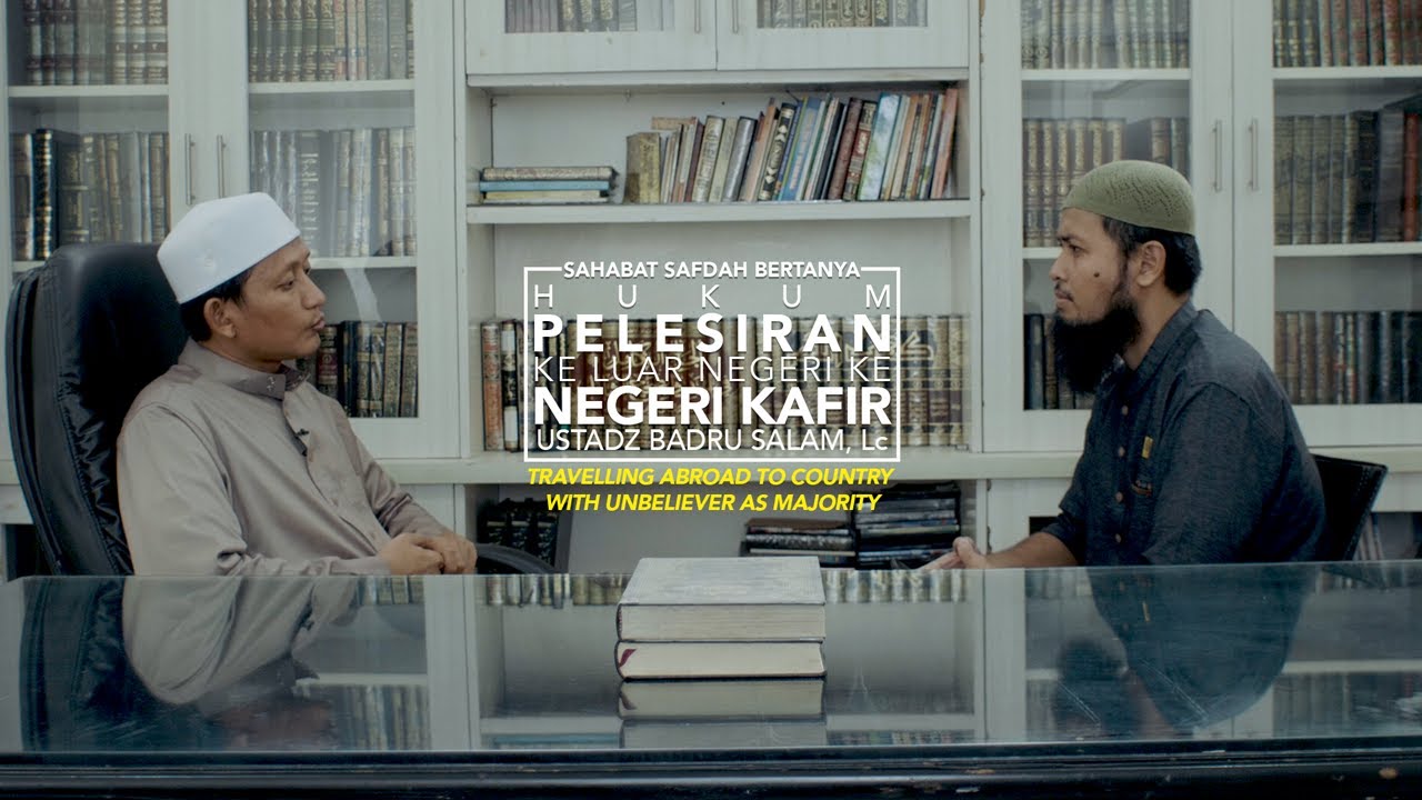 Sahabat Safdah Bertanya: Hukum Pelesiran Ke Luar Negeri Ke Negeri Kafir - Ustadz Badru Salam, Lc