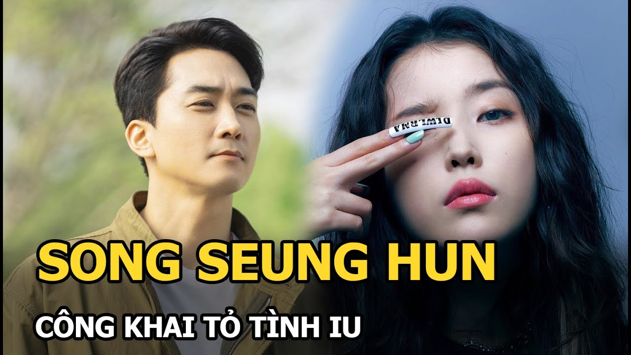Song Seung Hun công khai tỏ tình IU, fan ‘rần rần’ vì quá xứng đôi