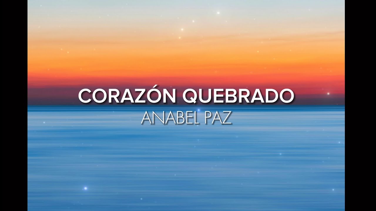 ANABEL PAZ - CORAZ&Oacute;N QUEBRADO (LETRA)