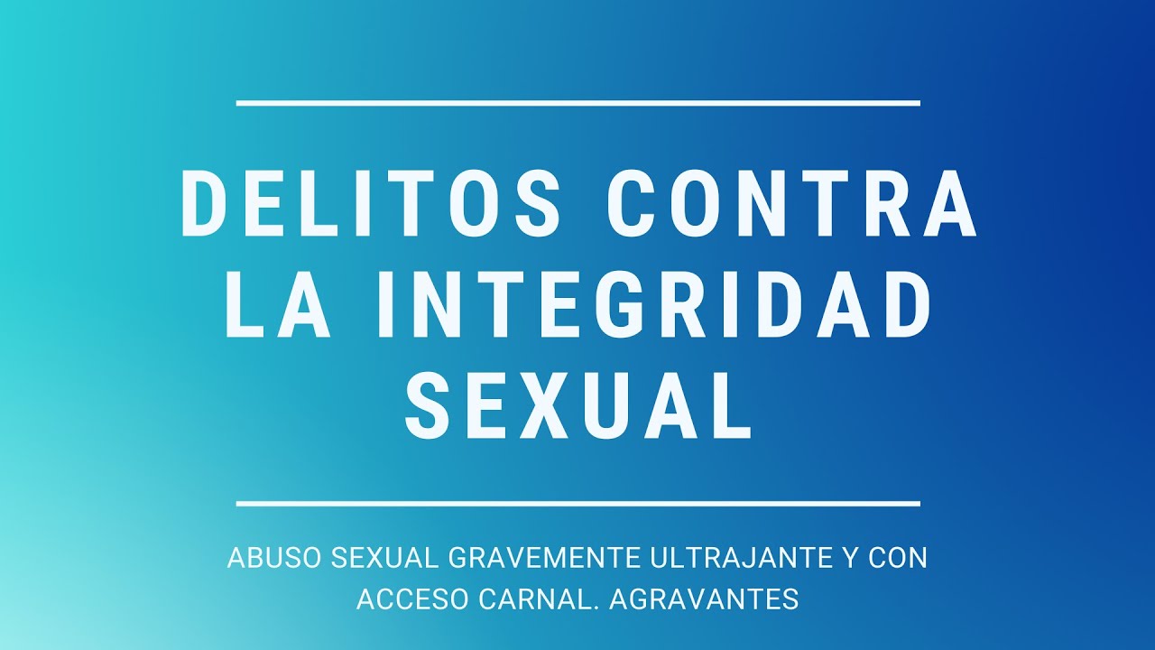 Abuso sexual gravemente ultrajante y con acceso carnal. Agravantes.