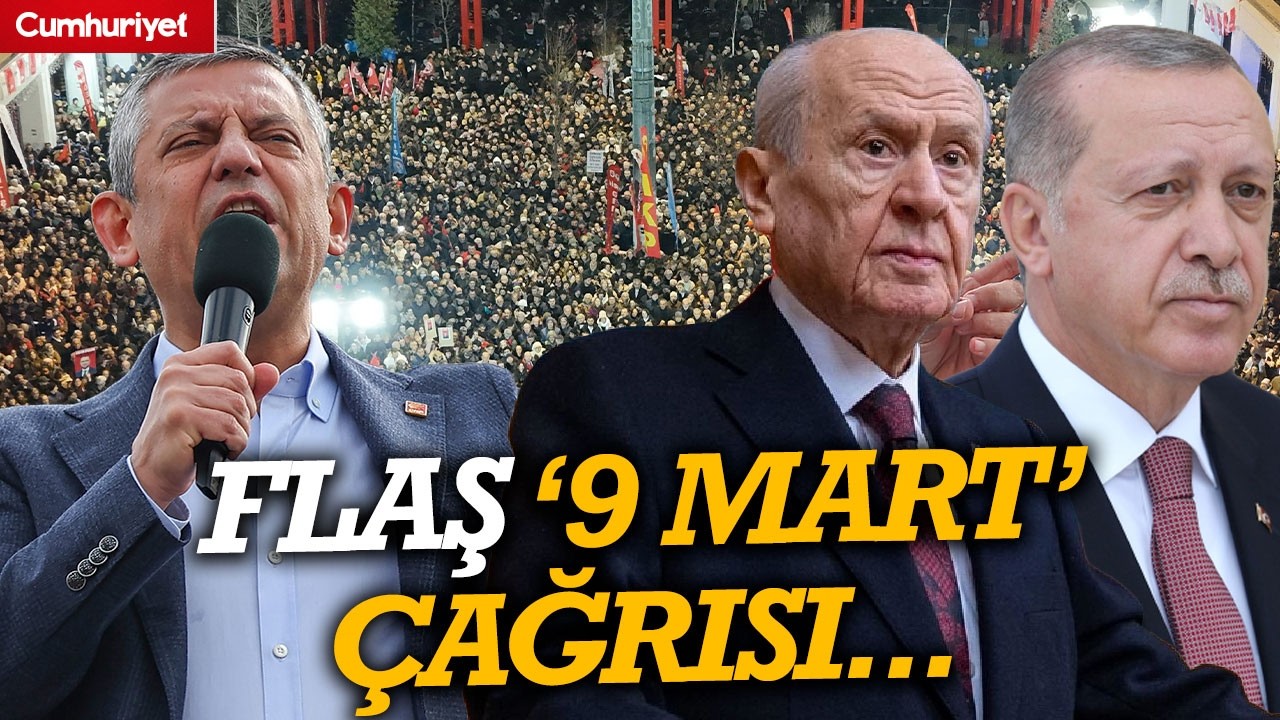 Özgür Özel'den Erdoğan ve Bahçeli'ye flaş '9 Mart' çağrısı: Savcınıza güveniyorsanız...